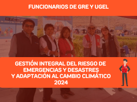 GESTIÓN INTEGRAL DEL RIESGO DE EMERGENCIAS Y DESASTRES Y ADAPTACIÓN AL CAMBIO CLIMÁTICO 2024 - FUNCIONARIOS DE GRE Y UGEL